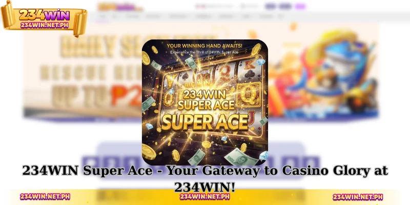 234WIN Super Ace - Your Gateway to Casino Glory at 234WIN!