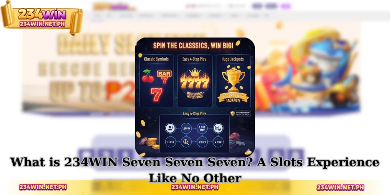 What is 234WIN Seven Seven Seven? A Slots Experience Like No Other