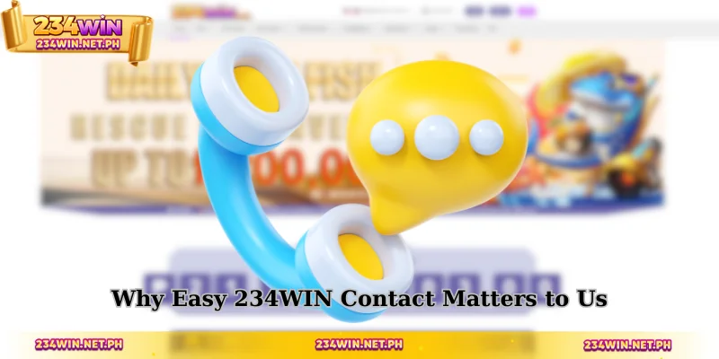 Why Easy 234WIN Contact Matters to Us