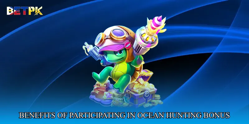 Benefits of Participating in Ocean Hunting Bonus Rounds