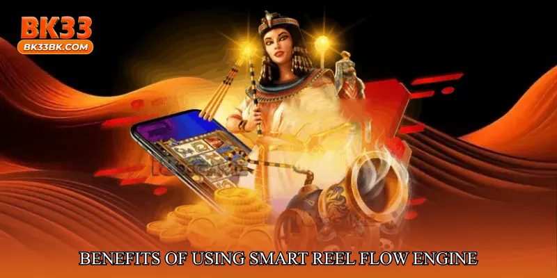 Benefits of Using Smart Reel Flow Engine