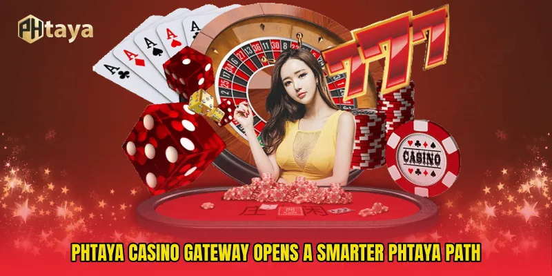 PHTAYA Casino Gateway Opens A Smarter PHTAYA Path