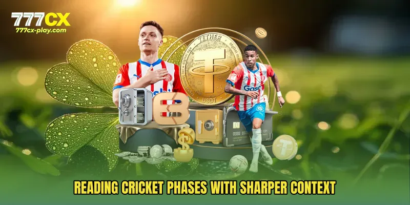 Reading cricket phases with sharper context