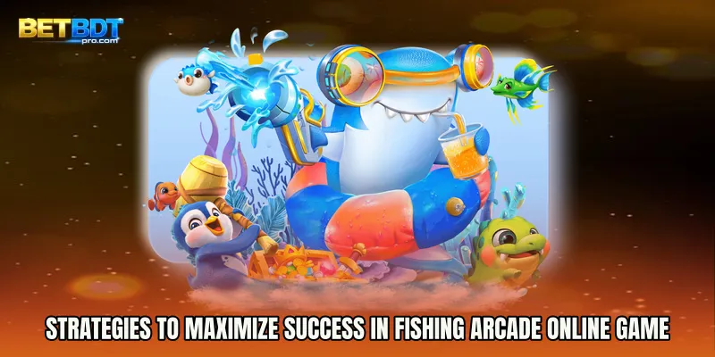 Strategies to Maximize Success in Fishing Arcade online game