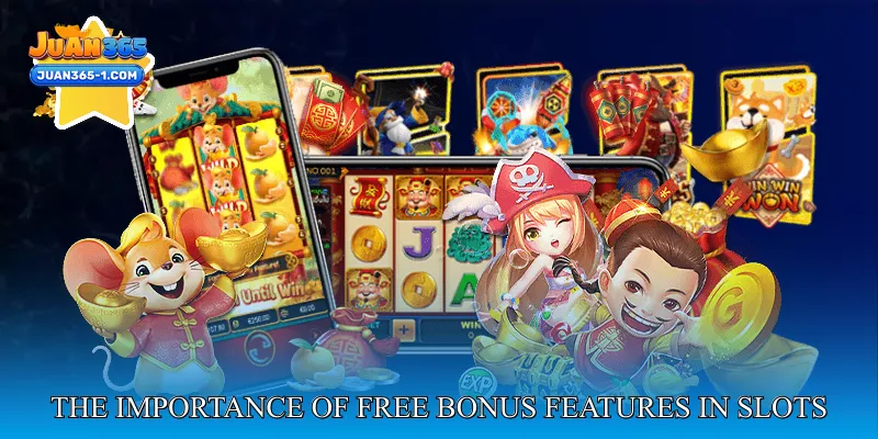 The importance of free bonus features in modern slots