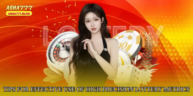 Tips for Effective Use of High Precision Lottery Metrics