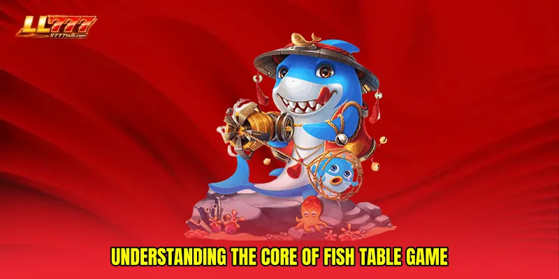 Understanding the Core of Fish Table game