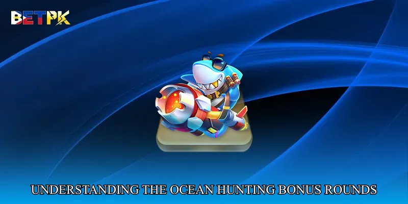 Understanding the Mechanics of Ocean Hunting Bonus Rounds